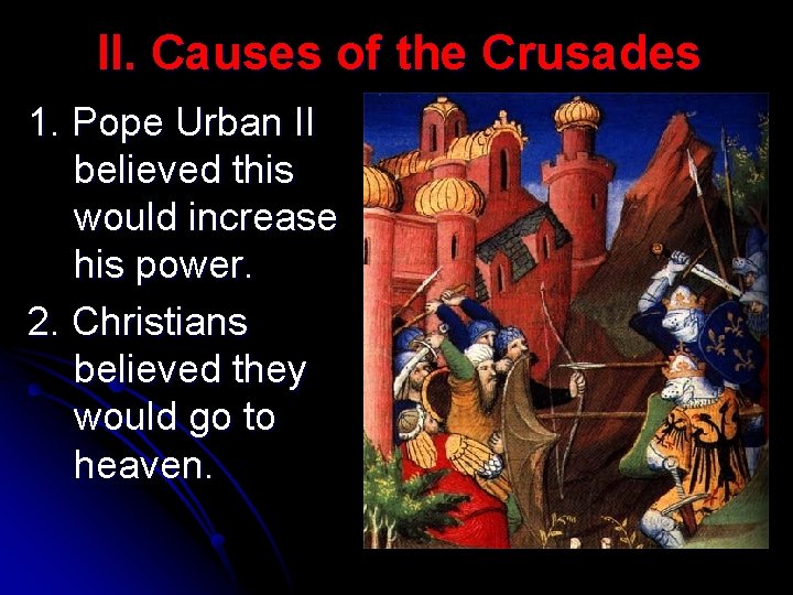 II. Causes of the Crusades 1. Pope Urban II believed this would increase his II. Causes of the Crusades 1. Pope Urban II believed this would increase his