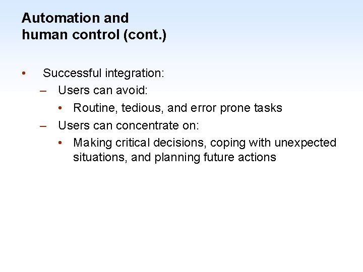 Automation and human control (cont. ) • Successful integration: – Users can avoid: •