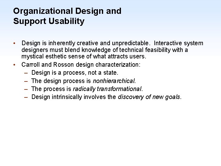 Organizational Design and Support Usability • Design is inherently creative and unpredictable. Interactive system