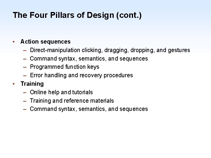 The Four Pillars of Design (cont. ) • Action sequences – Direct-manipulation clicking, dragging,