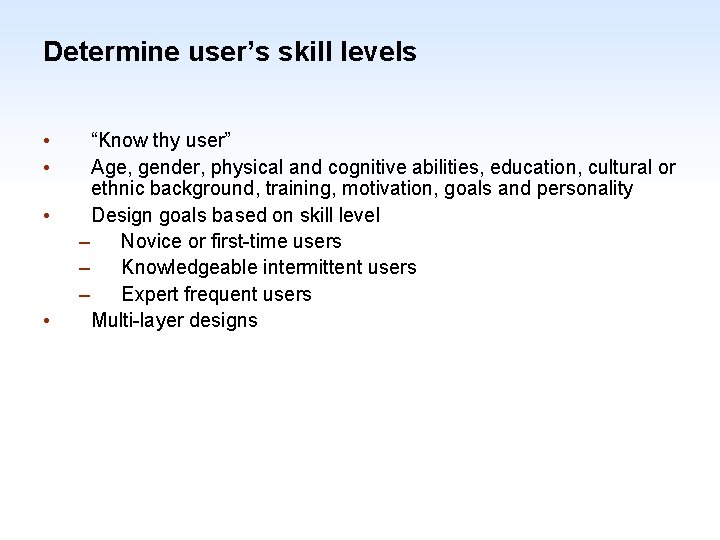 Determine user’s skill levels • • “Know thy user” Age, gender, physical and cognitive