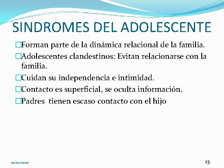 SINDROMES DEL ADOLESCENTE �Forman parte de la dinámica relacional de la familia. �Adolescentes clandestinos: