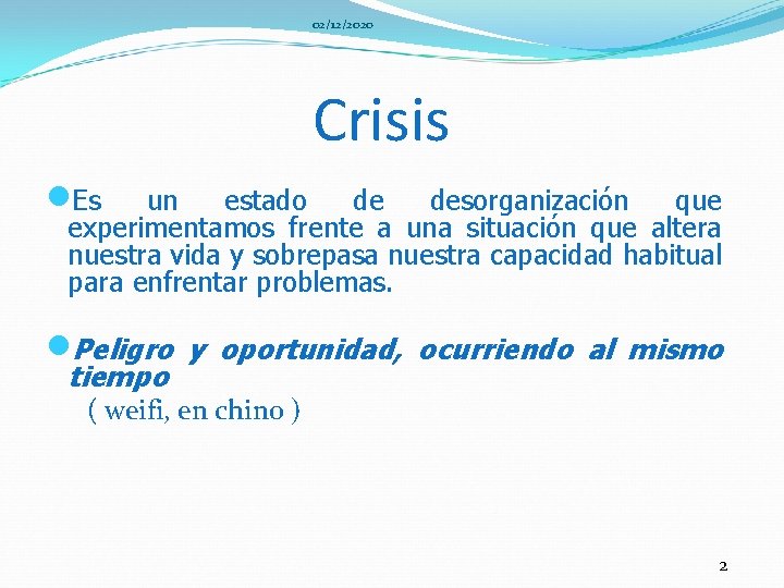 02/12/2020 Crisis n. Es un estado de desorganización que experimentamos frente a una situación