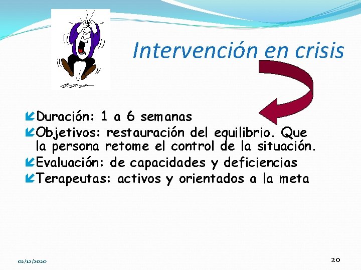 Intervención en crisis íDuración: 1 a 6 semanas íObjetivos: restauración del equilibrio. Que la