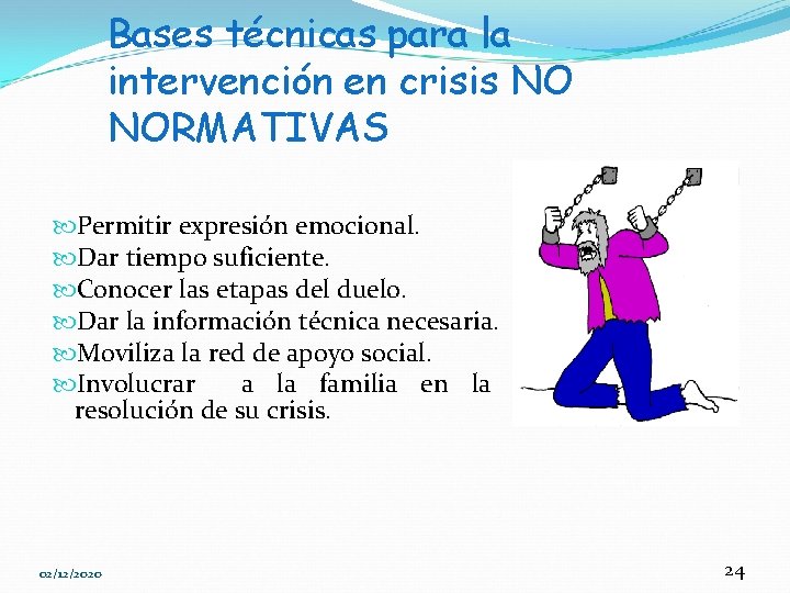 Bases técnicas para la intervención en crisis NO NORMATIVAS Permitir expresión emocional. Dar tiempo