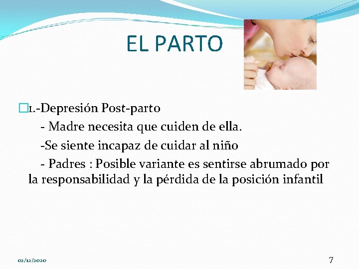 EL PARTO � 1. -Depresión Post-parto - Madre necesita que cuiden de ella. -Se