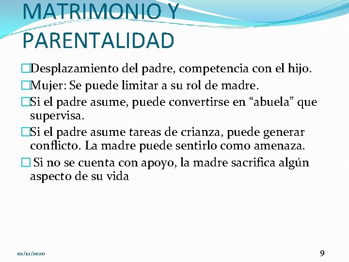 MATRIMONIO Y PARENTALIDAD �Desplazamiento del padre, competencia con el hijo. �Mujer: Se puede limitar