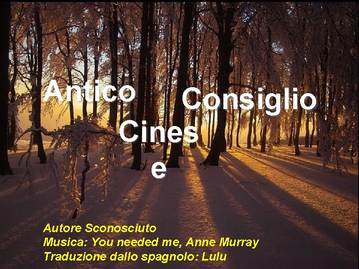 Antico Consiglio Cines e Autore Sconosciuto Musica: You needed me, Anne Murray Traduzione dallo