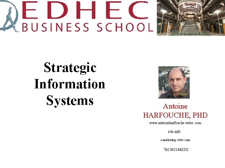 Strategic Information Systems Antoine HARFOUCHE, PHD www. antoineharfouche. webs. com icto. info e-marketing. webs.