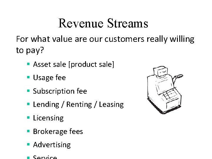 Revenue Streams For what value are our customers really willing to pay? § Asset