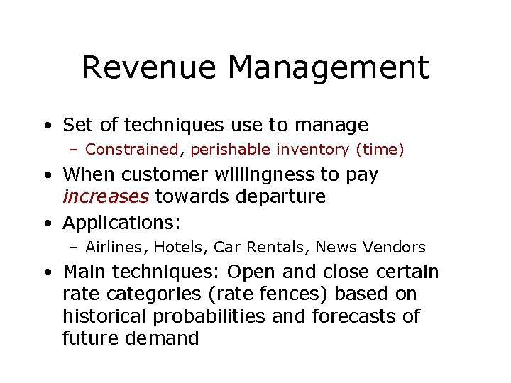 Revenue Management • Set of techniques use to manage – Constrained, perishable inventory (time)