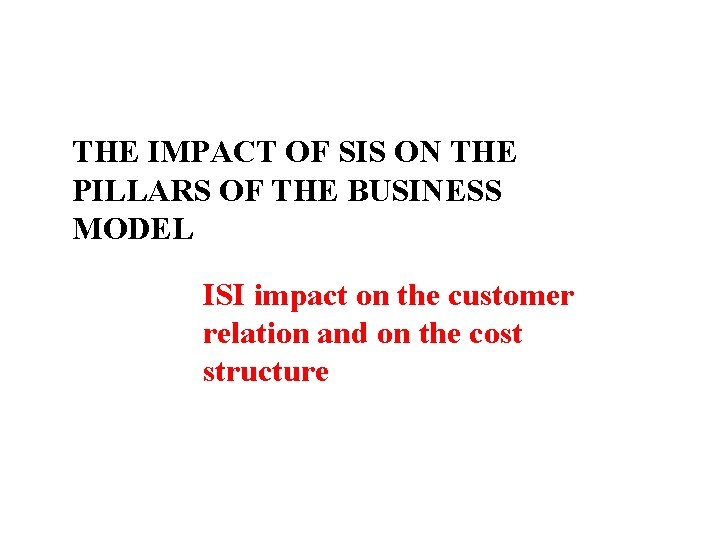 THE IMPACT OF SIS ON THE PILLARS OF THE BUSINESS MODEL ISI impact on