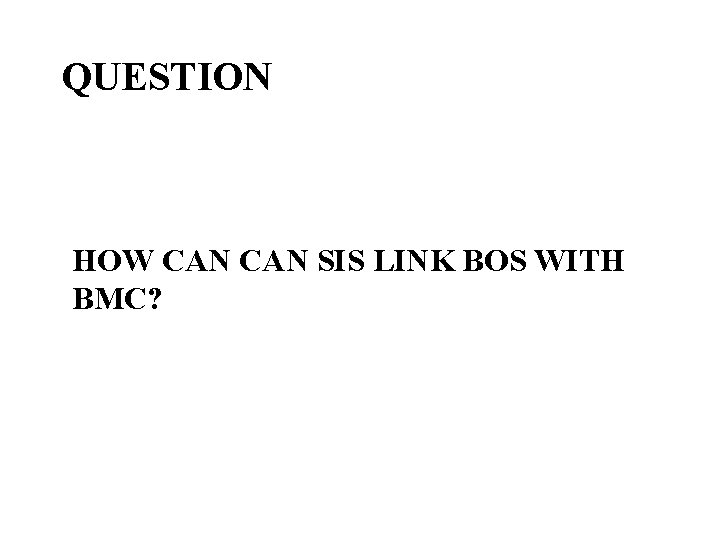QUESTION HOW CAN SIS LINK BOS WITH BMC? 