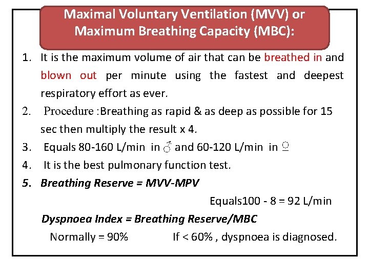 Maximal Voluntary Ventilation (MVV) or Maximum Breathing Capacity (MBC): 1. It is the maximum