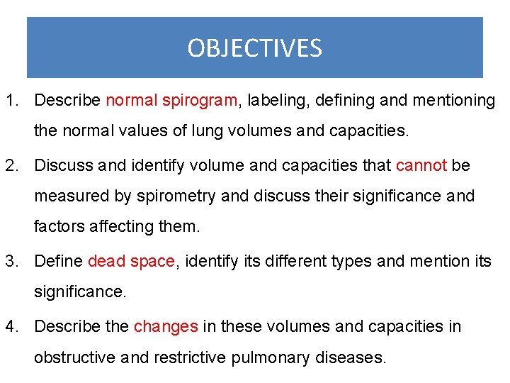 OBJECTIVES 1. Describe normal spirogram, labeling, defining and mentioning the normal values of lung