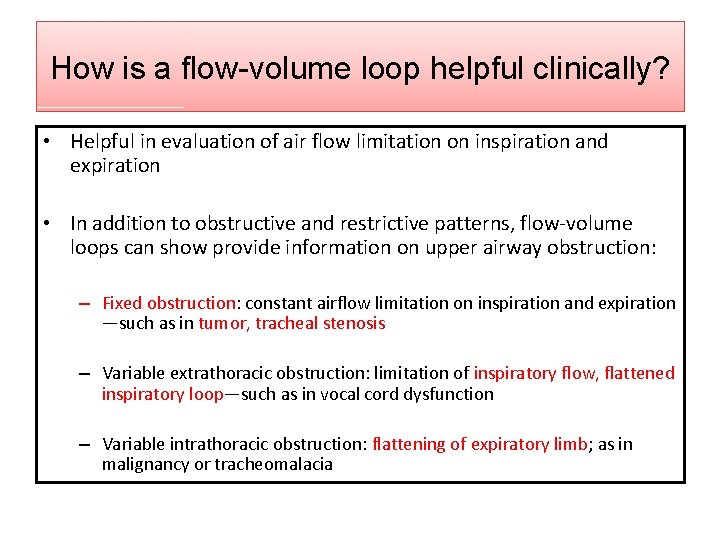 How is a flow-volume loop helpful clinically? • Helpful in evaluation of air flow
