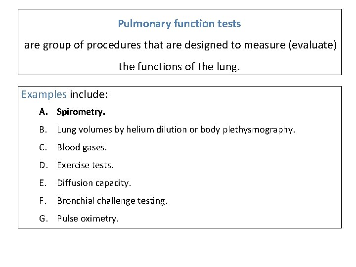 Pulmonary function tests are group of procedures that are designed to measure (evaluate) the