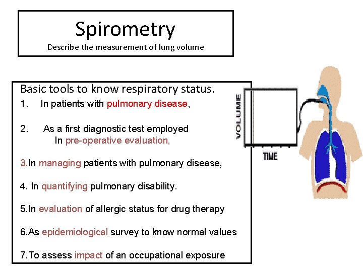 Spirometry Describe the measurement of lung volume Basic tools to know respiratory status. 1. Spirometry Describe the measurement of lung volume Basic tools to know respiratory status. 1.