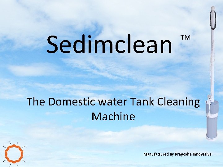 Sedimclean TM The Domestic water Tank Cleaning Machine Manufactured By Prayosha Innovative 