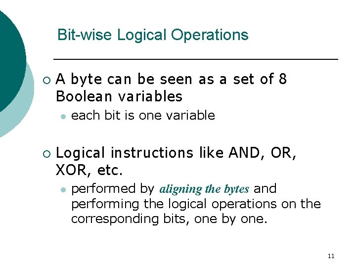 Bit-wise Logical Operations ¡ A byte can be seen as a set of 8 Bit-wise Logical Operations ¡ A byte can be seen as a set of 8