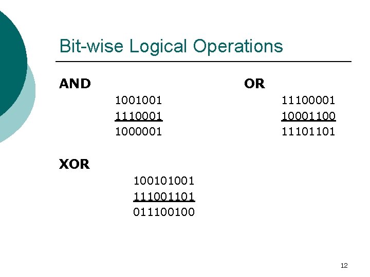 Bit-wise Logical Operations AND OR 1001001 1110001 1000001 11100001 10001100 11101101 XOR 100101001 111001101 Bit-wise Logical Operations AND OR 1001001 1110001 1000001 11100001 10001100 11101101 XOR 100101001 111001101