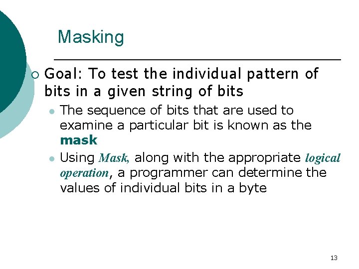 Masking ¡ Goal: To test the individual pattern of bits in a given string Masking ¡ Goal: To test the individual pattern of bits in a given string