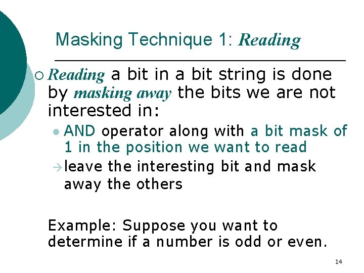Masking Technique 1: Reading a bit in a bit string is done by masking Masking Technique 1: Reading a bit in a bit string is done by masking