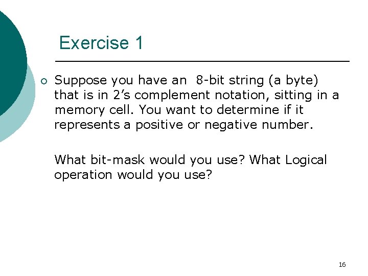Exercise 1 ¡ Suppose you have an 8 -bit string (a byte) that is Exercise 1 ¡ Suppose you have an 8 -bit string (a byte) that is