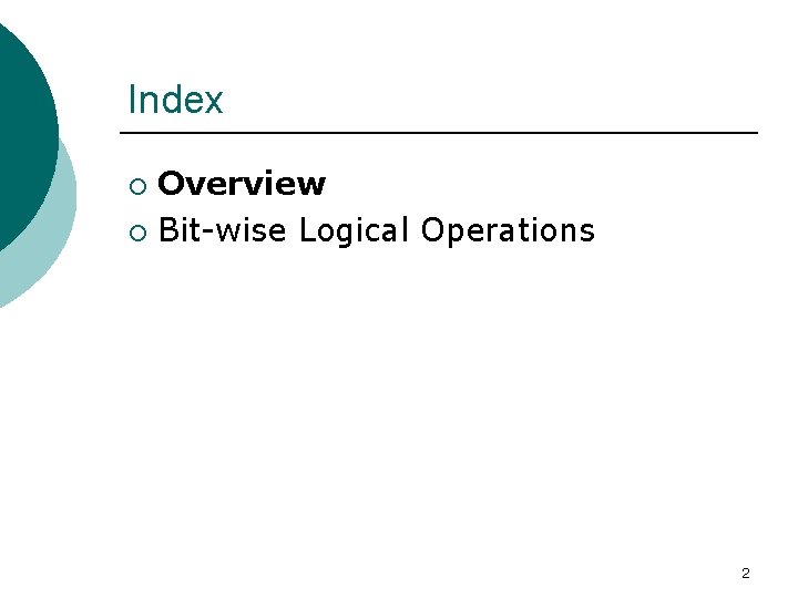 Index Overview ¡ Bit-wise Logical Operations ¡ 2 Index Overview ¡ Bit-wise Logical Operations ¡ 2