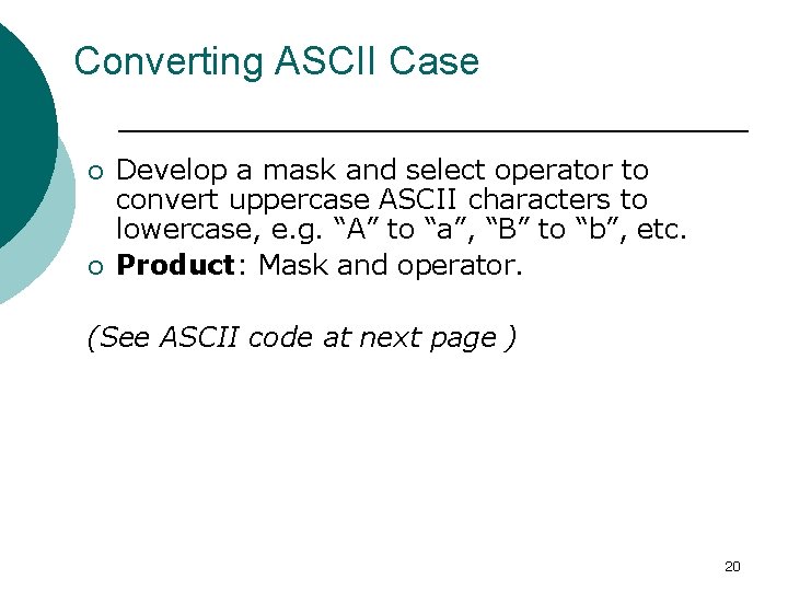 Converting ASCII Case ¡ ¡ Develop a mask and select operator to convert uppercase Converting ASCII Case ¡ ¡ Develop a mask and select operator to convert uppercase