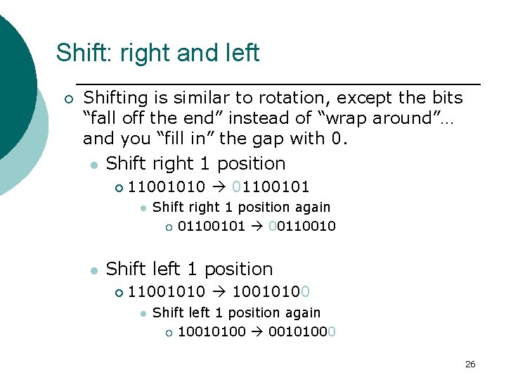 Shift: right and left ¡ Shifting is similar to rotation, except the bits “fall Shift: right and left ¡ Shifting is similar to rotation, except the bits “fall