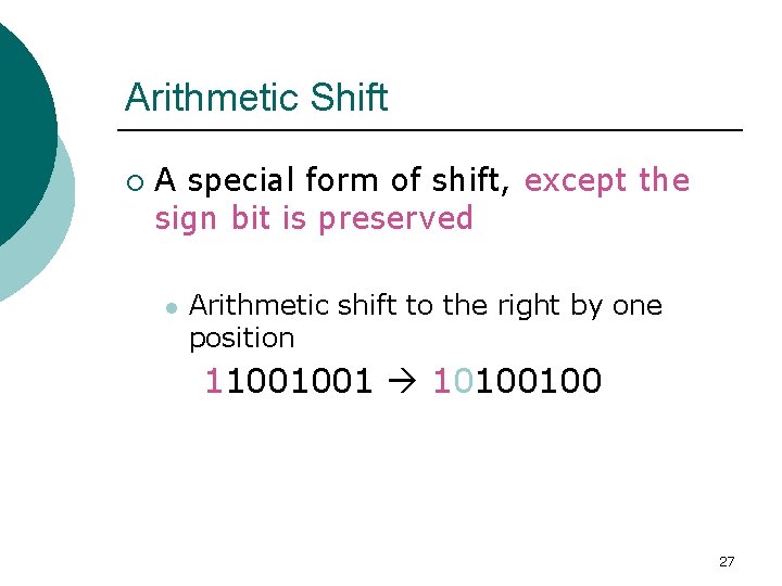 Arithmetic Shift ¡ A special form of shift, except the sign bit is preserved Arithmetic Shift ¡ A special form of shift, except the sign bit is preserved