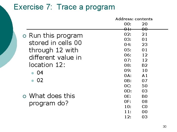 Exercise 7: Trace a program Address: contents ¡ Run this program stored in cells Exercise 7: Trace a program Address: contents ¡ Run this program stored in cells