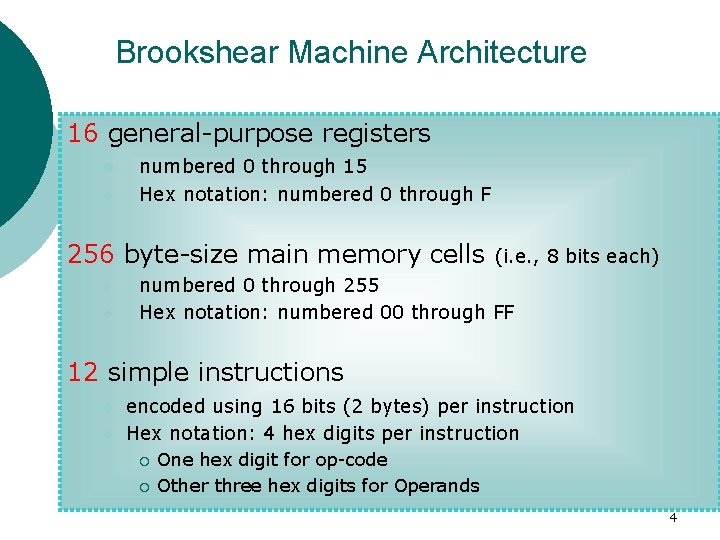 Brookshear Machine Architecture 16 general-purpose registers l l numbered 0 through 15 Hex notation: Brookshear Machine Architecture 16 general-purpose registers l l numbered 0 through 15 Hex notation: