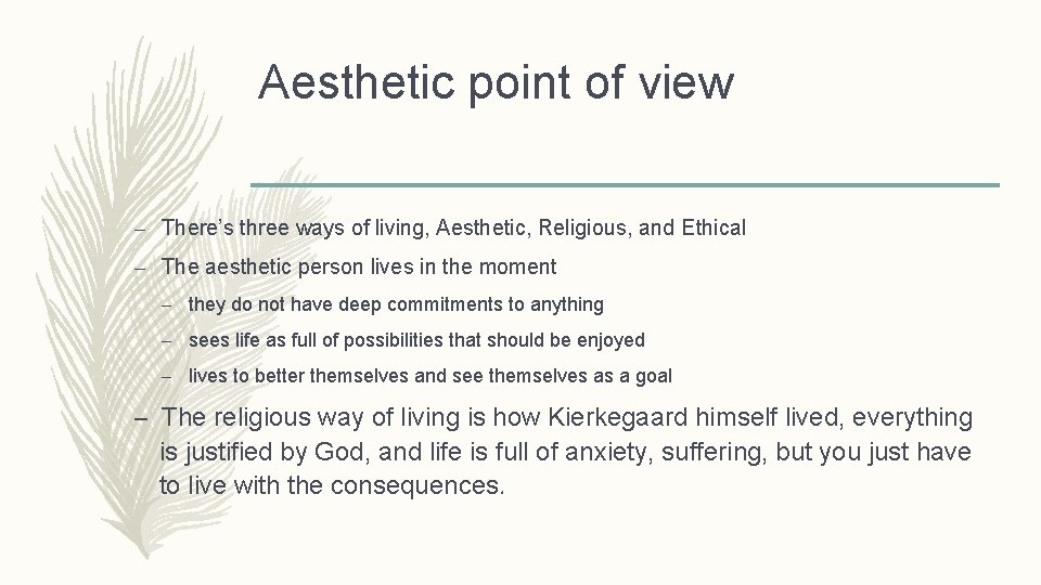 Aesthetic point of view – There’s three ways of living, Aesthetic, Religious, and Ethical