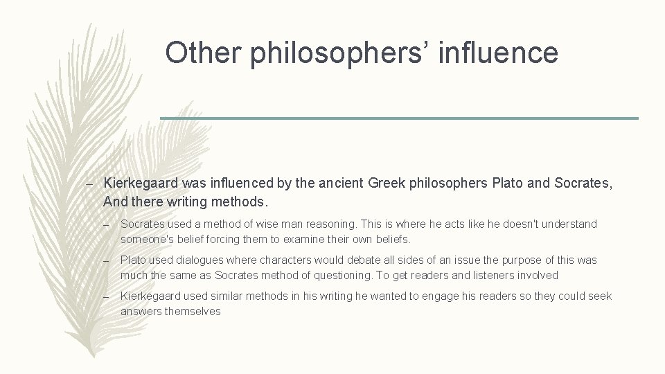 Other philosophers’ influence – Kierkegaard was influenced by the ancient Greek philosophers Plato and