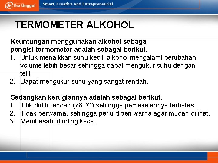 TERMOMETER ALKOHOL Keuntungan menggunakan alkohol sebagai pengisi termometer adalah sebagai berikut. 1. Untuk menaikkan