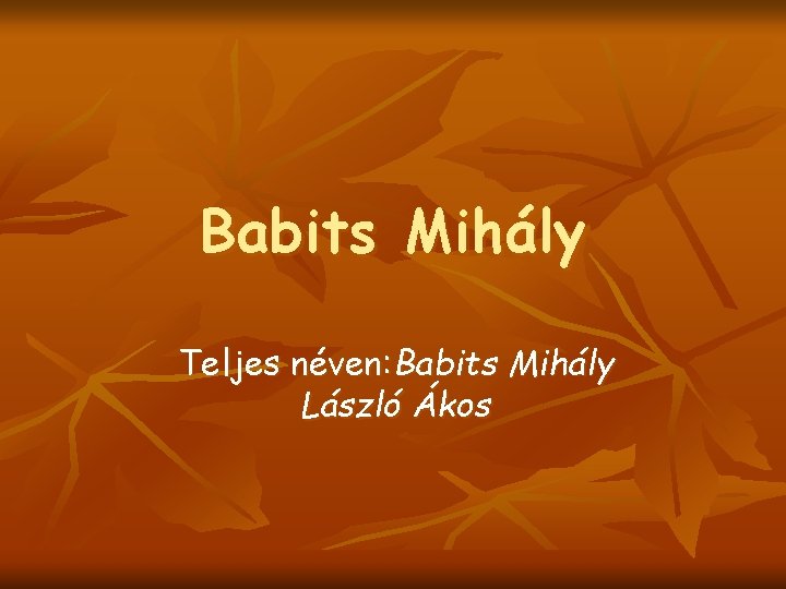 Babits Mihály Teljes néven: Babits Mihály László Ákos 