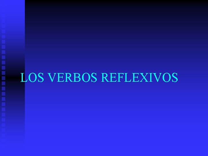 LOS VERBOS REFLEXIVOS 