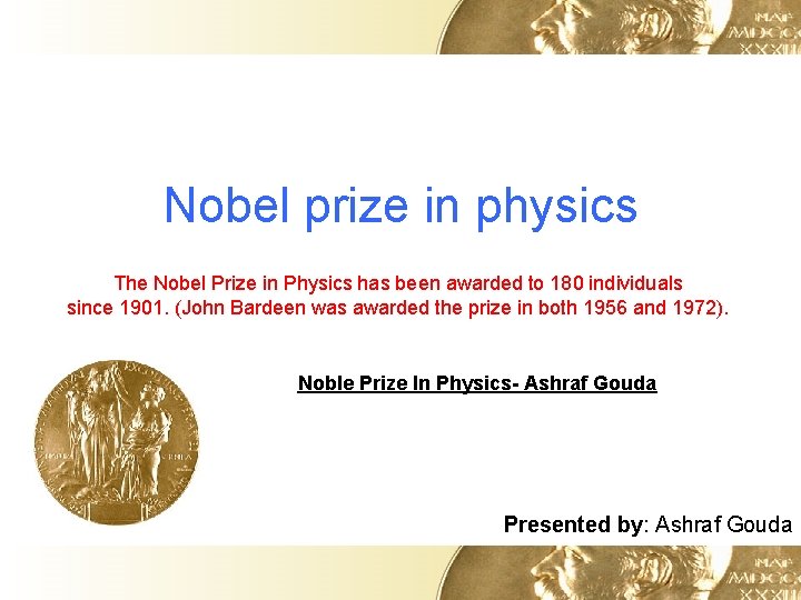 Nobel prize in physics The Nobel Prize in Physics has been awarded to 180