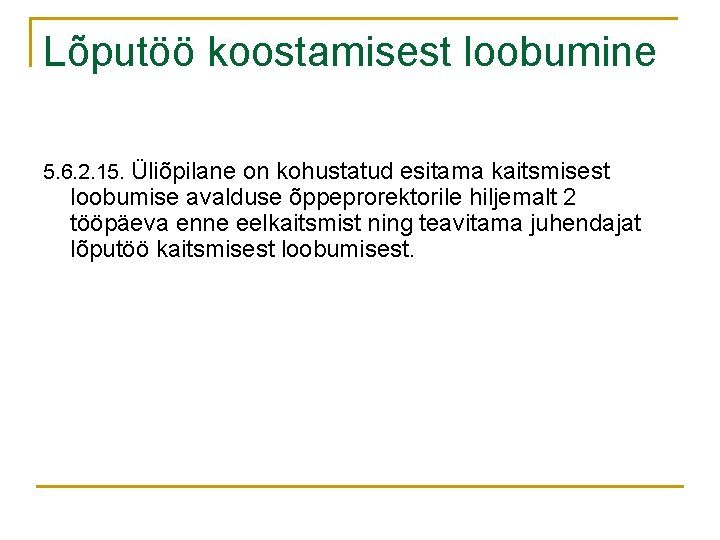 Lõputöö koostamisest loobumine 5. 6. 2. 15. Üliõpilane on kohustatud esitama kaitsmisest loobumise avalduse