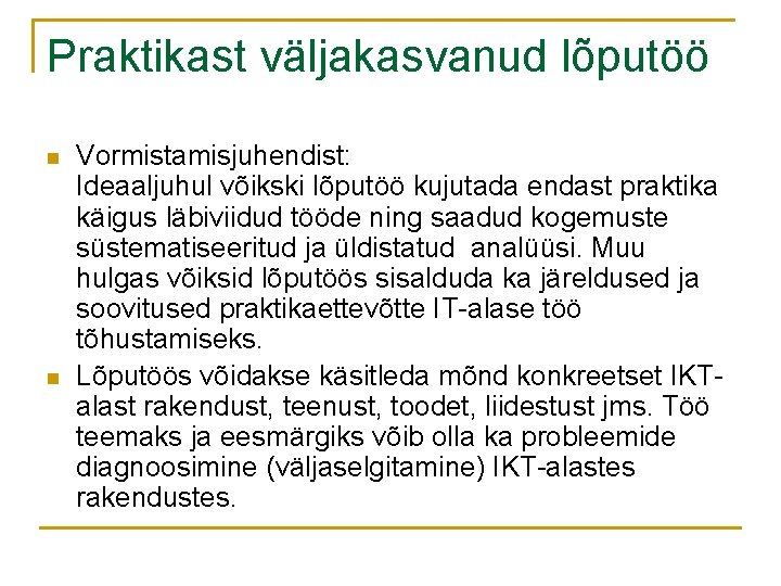 Praktikast väljakasvanud lõputöö n n Vormistamisjuhendist: Ideaaljuhul võikski lõputöö kujutada endast praktika käigus läbiviidud