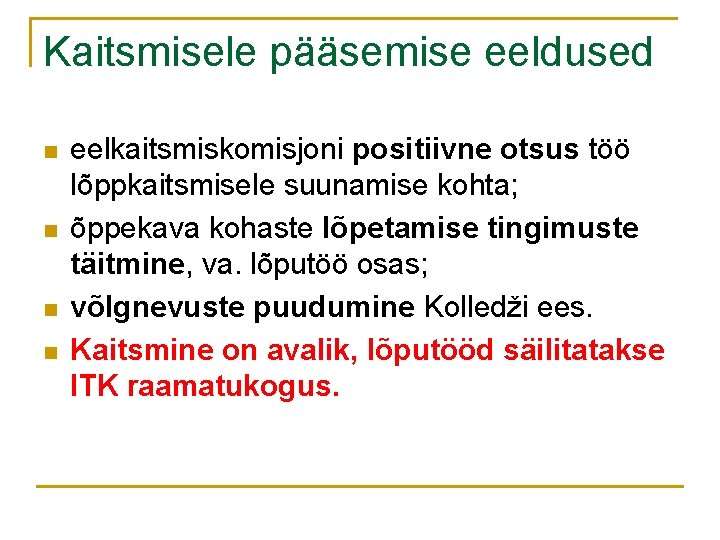 Kaitsmisele pääsemise eeldused n n eelkaitsmiskomisjoni positiivne otsus töö lõppkaitsmisele suunamise kohta; õppekava kohaste