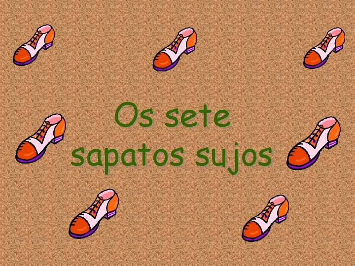 Os sete sapatos sujos 