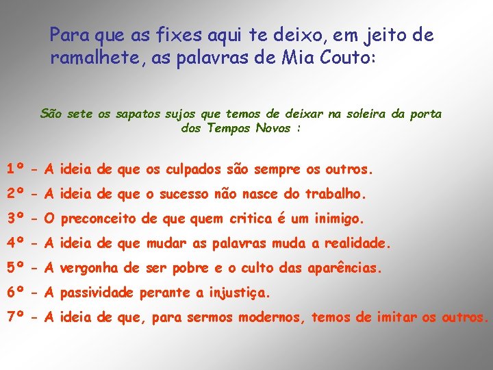 Para que as fixes aqui te deixo, em jeito de ramalhete, as palavras de