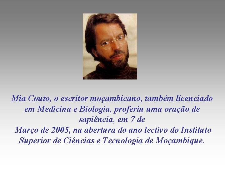 Mia Couto, o escritor moçambicano, também licenciado em Medicina e Biologia, proferiu uma oração