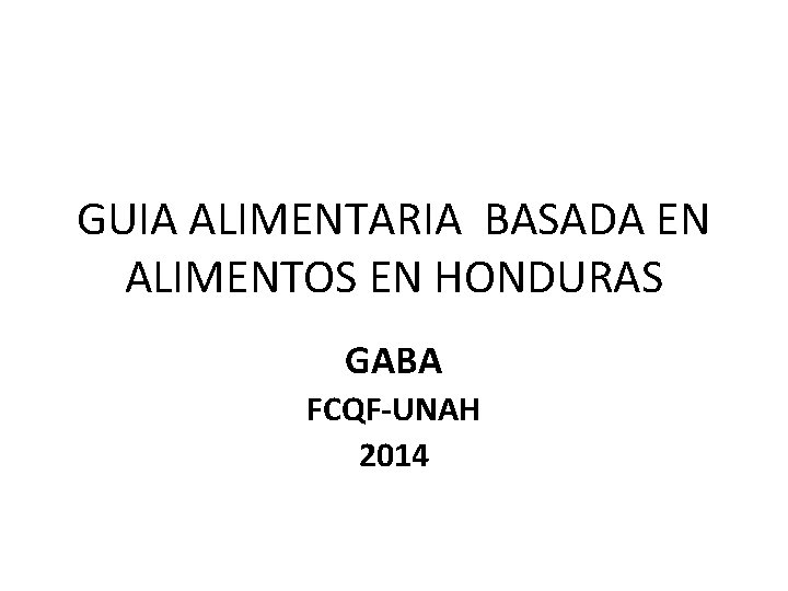 GUIA ALIMENTARIA BASADA EN ALIMENTOS EN HONDURAS GABA FCQF-UNAH 2014 