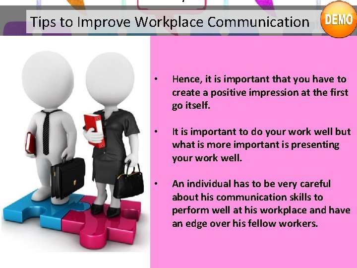Tips to Improve Workplace Communication • Hence, it is important that you have to