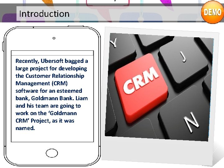 Introduction Recently, Ubersoft bagged a large project for developing the Customer Relationship Management (CRM)