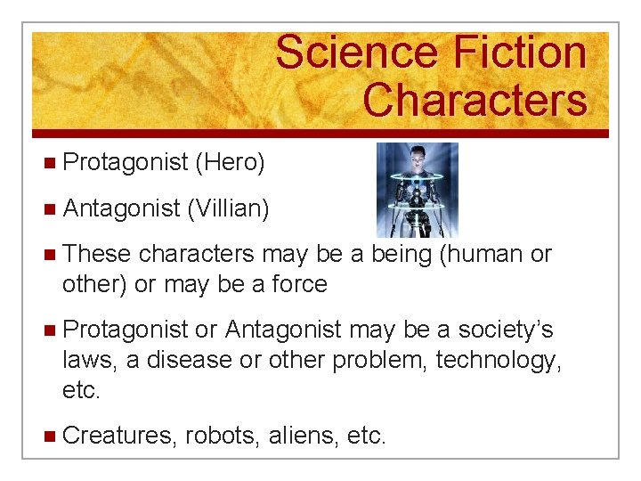 Science Fiction Characters n Protagonist n Antagonist (Hero) (Villian) n These characters may be